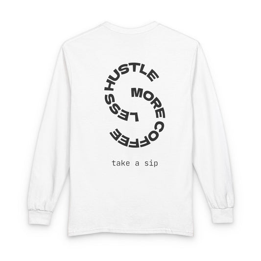 Hustle More, Coffee Less Long Sleeve Tee — “take a sip” Minimal Graphic