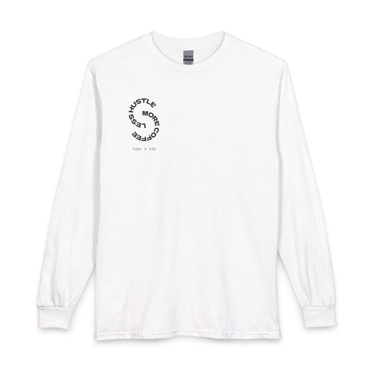 Hustle More, Coffee Less Long Sleeve Tee — “take a sip” Minimal Graphic